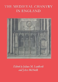 The Medieval Chantry in England : The British Archaeological Association Conference Transactions - Julian M. Luxford