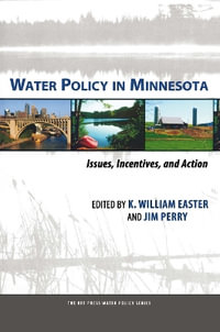 Water Policy in Minnesota : Issues, Incentives, and Action - K. William Easter