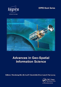 Advances in Geo-Spatial Information Science : Isprs Book - Wenzhong Shi