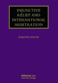 Injunctive Relief and International Arbitration : Lloyd's Arbitration Law Library - Hakeem Seriki