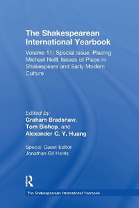 The Shakespearean International Yearbook : Volume 11: Special Issue, Placing Michael Neill. Issues of Place in Shakespeare and Early Modern Culture - Jonathan Gil Harris