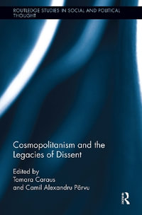 Cosmopolitanism and the Legacies of Dissent : Routledge Studies in Social and Political Thought - Tamara Caraus