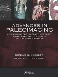 Advances in Paleoimaging : Applications for Paleoanthropology, Bioarchaeology, Forensics, and Cultural Artifacts - Gerald J. Conlogue