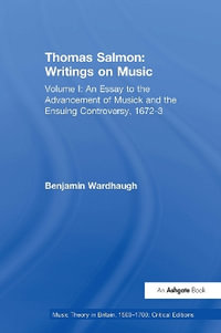 Thomas Salmon : Writings on Music: Volume I: An Essay to the Advancement of Musick and the Ensuing Controversy, 1672-3 - Benjamin Wardhaugh