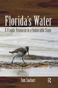 Florida's Water : A Fragile Resource in a Vulnerable State - Tom Swihart