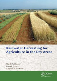 Rainwater Harvesting for Agriculture in the Dry Areas - Theib Y. Oweis