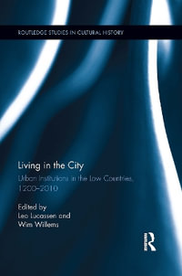 Living in the City : Urban Institutions in the Low Countries, 1200-2010 - Lucassen