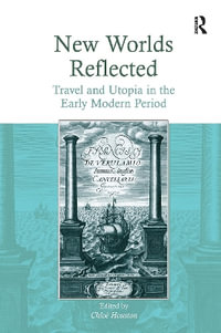 New Worlds Reflected : Travel and Utopia in the Early Modern Period - Chloë Houston