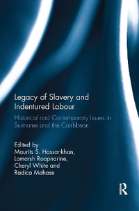 Legacy of Slavery and Indentured Labour : Historical and Contemporary Issues in Suriname and the Caribbean - Maurits S. Hassankhan