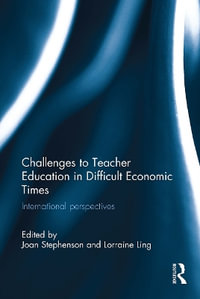 Challenges to Teacher Education in Difficult Economic Times : International Perspectives - Joan Stephenson