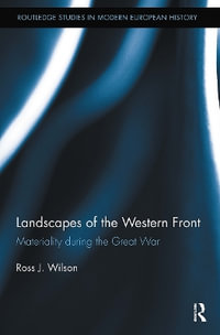 Landscapes of the Western Front : Materiality During the Great War - Ross Wilson