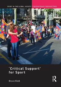 'Critical Support' for Sport : Sport in the Global Society - Contemporary Perspectives - Bruce Kidd