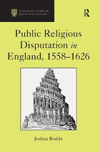 Public Religious Disputation in England, 1558-1626 - Joshua Rodda