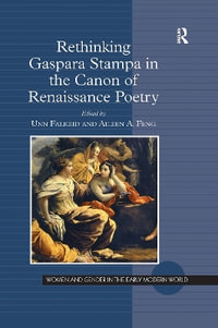 Rethinking Gaspara Stampa in the Canon of Renaissance Poetry : Women and Gender in the Early Modern World - Unn Falkeid