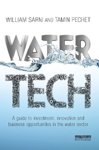 Water Tech : A Guide to Investment, Innovation and Business Opportunities in the Water Sector - William Sarni