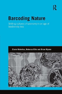 Barcoding Nature : Shifting Cultures of Taxonomy in an Age of Biodiversity Loss - Claire Waterton