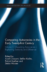 Comparing Autocracies in the Early Twenty-First Century : Volume 1: Unpacking Autocracies - Explaining Similarity and Difference - Aurel Croissant