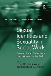 Sexual Identities and Sexuality in Social Work : Research and Reflections from Women in the Field - Priscilla Dunk-West