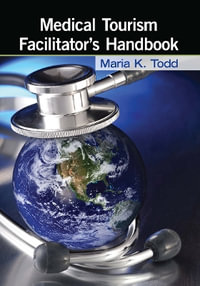 Medical Tourism Facilitator's Handbook - Maria K. Todd