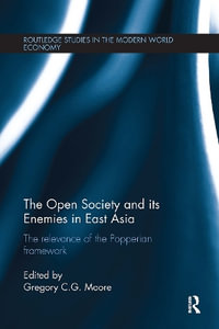 The Open Society and Its Enemies in East Asia : The Relevance of the Popperian Framework - Gregory G. C. Moore