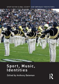 Sport, Music, Identities : Sport in the Global Society â?? Contemporary Perspectives - Anthony Bateman