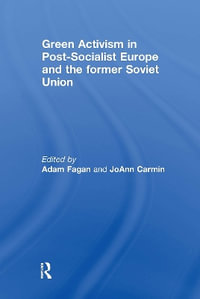 Green Activism in Post-Socialist Europe and the Former Soviet Union - Adam Fagan