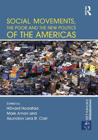 Social Movements, the Poor and the New Politics of the Americas : Rethinking Globalizations - Håvard Haarstad