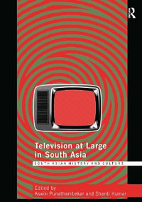 Television at Large in South Asia : Routledge South Asian History and Culture - Aswin Punathambekar