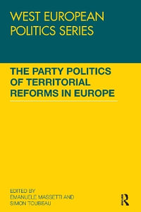 The Party Politics of Territorial Reforms in Europe : West European Politics - Emanuele  Massetti