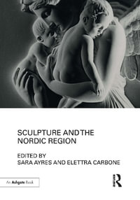 Sculpture and the Nordic Region - Elettra Carbone