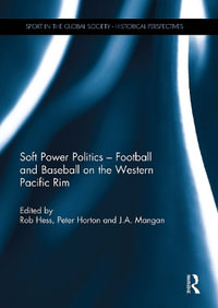 Soft Power Politics - Football and Baseball on the Western Pacific Rim : Sport in the Global Society - Historical Perspectives - J.A. Mangan