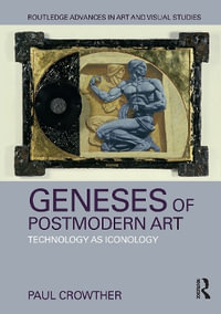 Geneses of Postmodern Art : Technology as Iconology - Paul Crowther