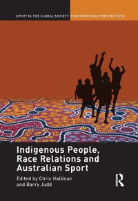 Indigenous People, Race Relations and Australian Sport : Sport in the Global Society - Contemporary Perspectives - Christopher J. Hallinan