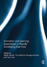 Innovation and Learning Experiences in Rapidly Developing East Asia - Rajah Rasiah