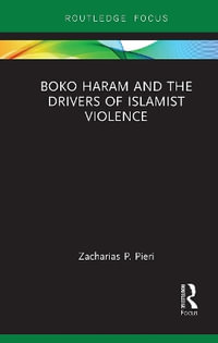 Boko Haram and the Drivers of Islamist Violence - Zacharias Pieri