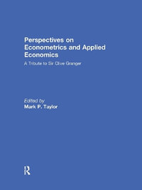 Perspectives on Econometrics and Applied Economics : A Tribute to Sir Clive Granger - Mark Taylor