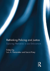 Rethinking Policing and Justice : Exploring Alternatives to Law Enforcement - Luis Fernandez