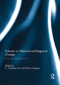 Pakistan in National and Regional Change : State and Society in Flux - C. Christine Fair