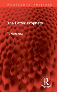 The Latter Prophets : Routledge Revivals - T. Henshaw