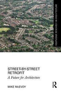 Street by Street Retrofit : A Future for Architecture - Mike McEvoy