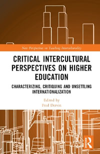 Critical Intercultural Perspectives on Higher Education : Characterizing, Critiquing and Unsettling Internationalization - Fred Dervin