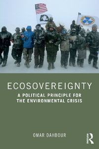 Ecosovereignty : A Political Principle for the Environmental Crisis - Omar Dahbour