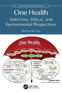 One Health : Veterinary, Ethical, and Environmental Perspectives - Michael W. ) Fox