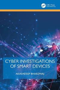 Cyber Investigations of Smart Devices - Akashdeep Bhardwaj