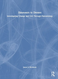 Dinosaurs to Drones : Investigating Change and Grit Through Paleontology - Jason S. McIntosh