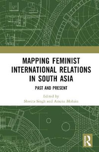 Mapping Feminist International Relations in South Asia : Past and Present - Shweta Singh