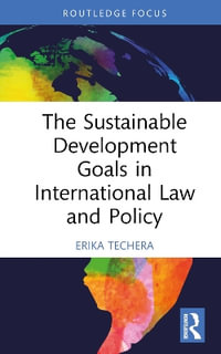 The Sustainable Development Goals in International Law and Policy : Routledge Research in International Law - Erika Techera