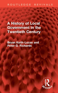 A History of Local Government in the Twentieth Century : Routledge Revivals - Bryan Keith-Lucas