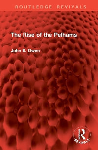 The Rise of the Pelhams : Routledge Revivals - John B. Owen