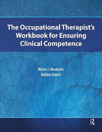 The Occupational Therapistâs Workbook for Ensuring Clinical Competence - Debbie Amini